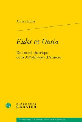 Carte Eidos Et Ousia: de l'Unite Theorique de la Metaphysique d'Aristote Annick Jaulin