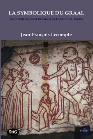 Kniha La Symbolique Du Graal: Géométrie du conte du Graal de Chrétien de Troyes Perceval ou le conte du Graal LeCompte Jean-Francois