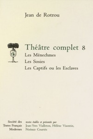 Buch Theatre Complet - Tome VIII: Les Menechmes, Les Sosies, Les Captifs Ou Les Esclaves Jean Rotrou