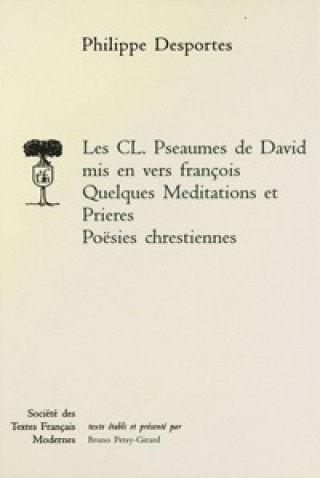 Knjiga Les CL. Pseaumes de David MIS En Vers Francois, Quelques Meditations Et Prieres, Poesies Chrestiennes Philippe Desportes