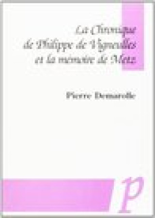 Knjiga La Chronique de Philippe de Vigneulles Et La Memoire de Metz Pierre Demarolle
