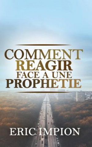 Könyv Comment réagir face ? une prophétie Eric Impion