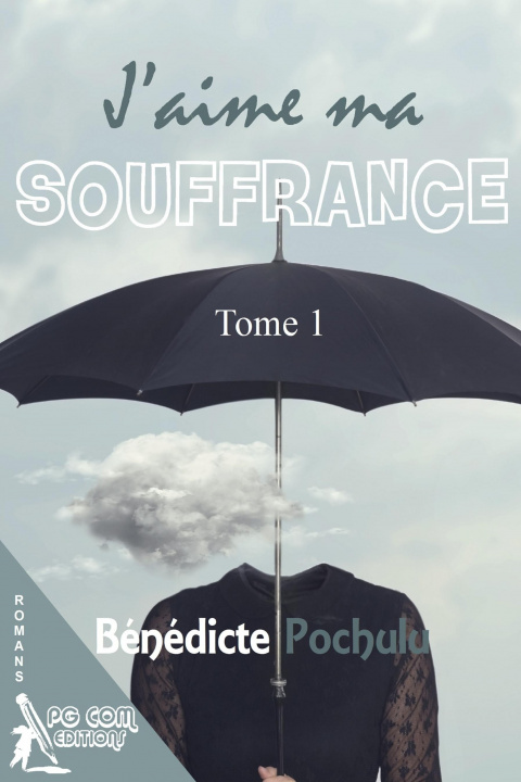 Kniha J'aime ma souffrance Tome1 Bénédicte Pochulu