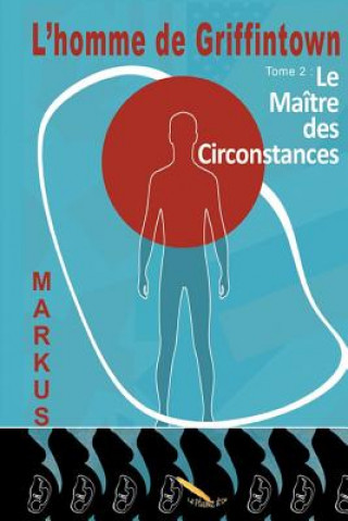Könyv L'homme de Griffintown: Le maître des circonstances Markus