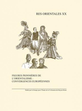Carte Figures Pionnieres de l'Orientalisme: Convergences Europeennes: Monde Anglophone, Europe Centrale Et Orientale I. Gadoin