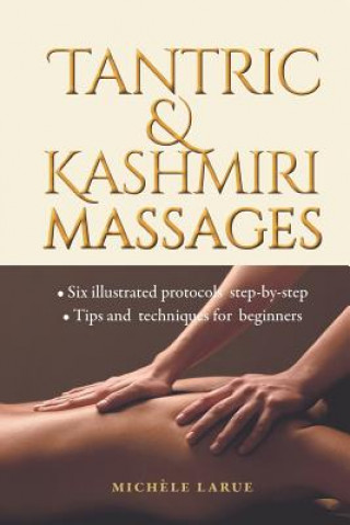 Könyv Tantric & Kashmiri Massages: Six illustrated protocols step-by-step, Tips and techniques for beginners Mich Larue