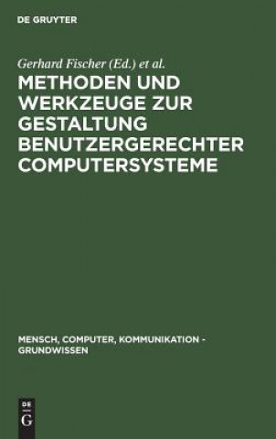 Kniha Methoden und Werkzeuge zur Gestaltung benutzergerechter Computersysteme Gerhard Fischer