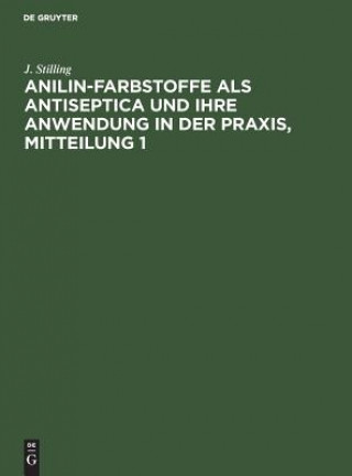 Kniha Jakob Stilling: Anilin-Farbstoffe ALS Antiseptica Und Ihre Anwendung in Der Praxis. Mitteilung 1 J. Stilling