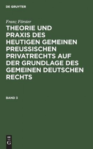 Carte Theorie und Praxis des heutigen gemeinen preussischen Privatrechts auf der Grundlage des gemeinen deutschen Rechts Franz Förster