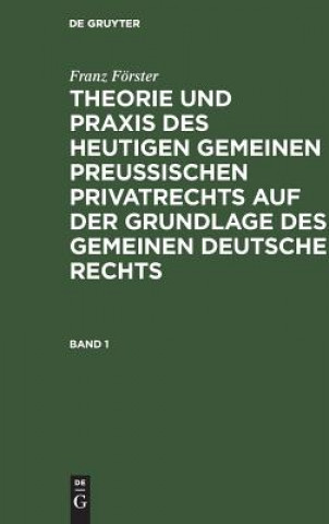 Carte Theorie und Praxis des heutigen gemeinen preussischen Privatrechts auf der Grundlage des gemeinen deutschen Rechts Franz Förster