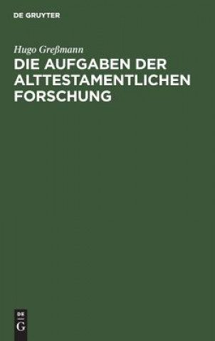 Książka Die Aufgaben Der Alttestamentlichen Forschung Hugo Greßmann