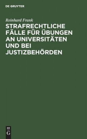 Book Strafrechtliche Falle fur UEbungen an Universitaten und bei Justizbehoerden Reinhard Frank