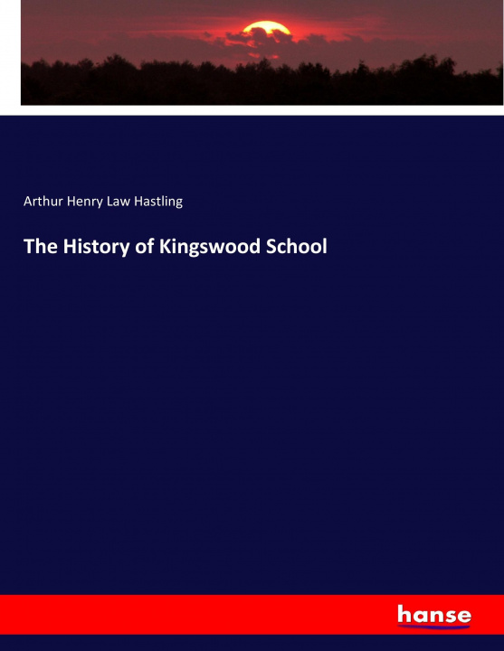 Kniha The History of Kingswood School Arthur Henry Law Hastling