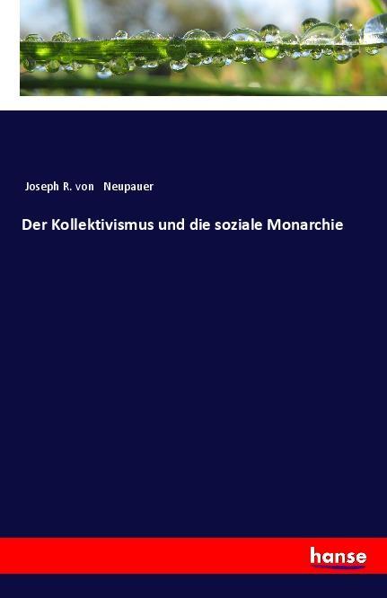 Kniha Der Kollektivismus und die soziale Monarchie Joseph R. Von Neupauer