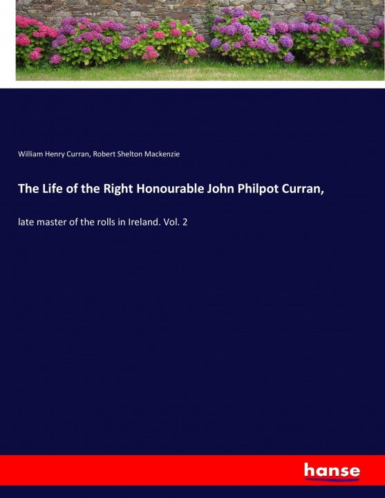 Book The Life of the Right Honourable John Philpot Curran, William Henry Curran