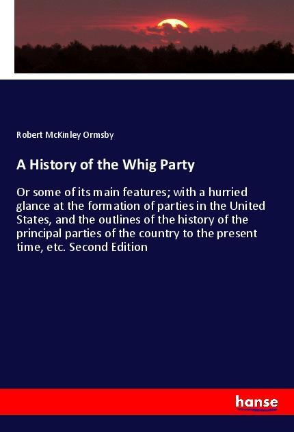 Kniha A History of the Whig Party Robert McKinley Ormsby