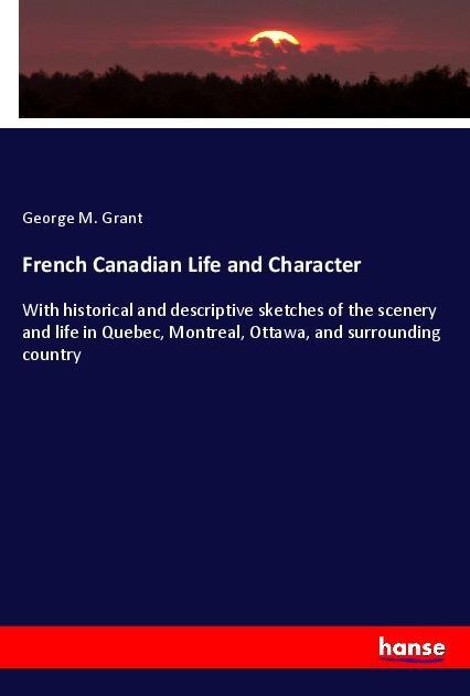 Libro French Canadian Life and Character George M. Grant