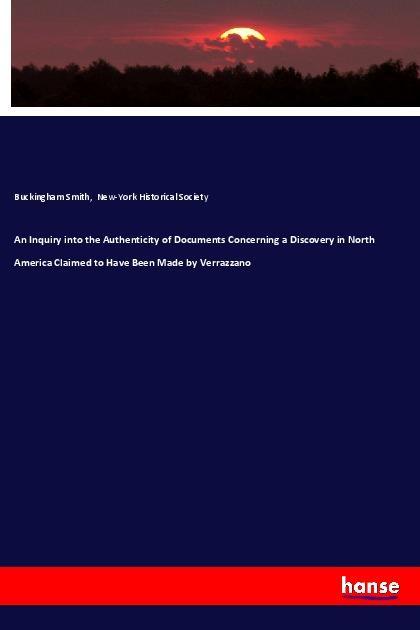 Carte An Inquiry into the Authenticity of Documents Concerning a Discovery in North America Claimed to Have Been Made by Verrazzano Buckingham Smith