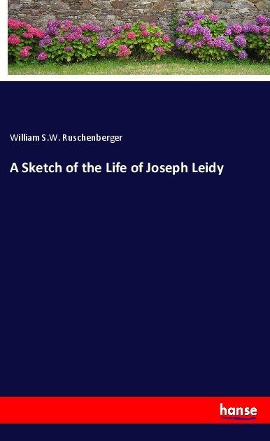 Buch A Sketch of the Life of Joseph Leidy William S. W. Ruschenberger