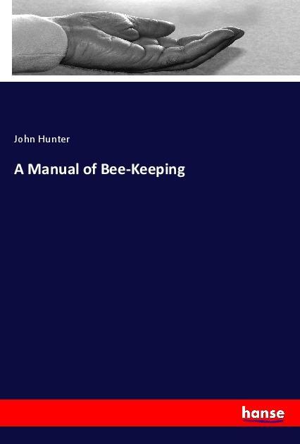 Knjiga A Manual of Bee-Keeping John Hunter