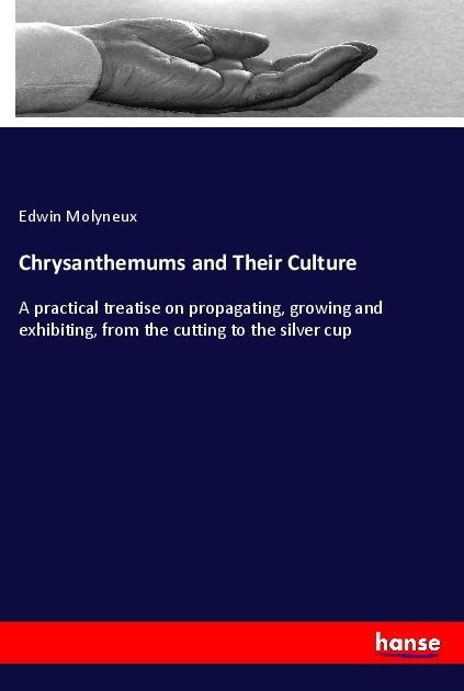 Knjiga Chrysanthemums and Their Culture Edwin Molyneux