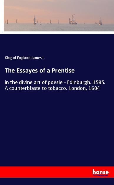 Kniha The Essayes of a Prentise King Of England James I.
