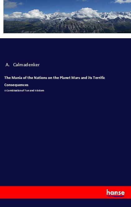Book The Mania of the Nations on the Planet Mars and its Terrific Consequences A. Calmadenker