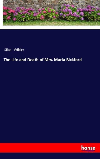 Kniha The Life and Death of Mrs. Maria Bickford Silas Wilder