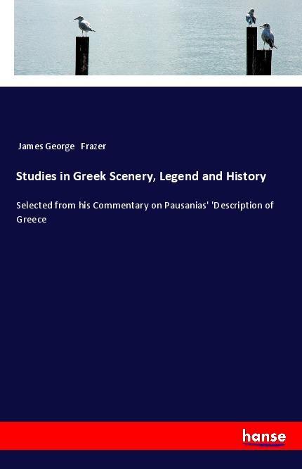 Carte Studies in Greek Scenery, Legend and History James George Frazer