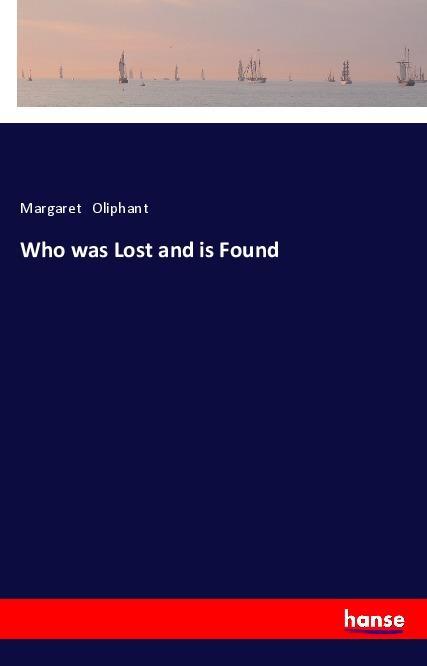 Kniha Who was Lost and is Found MrMargaret Oliphant