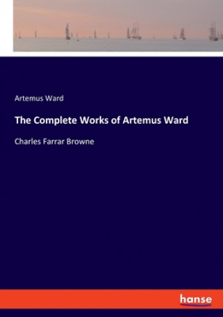 Kniha Complete Works of Artemus Ward Artemus Ward