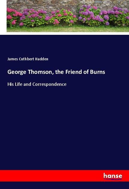 Livre George Thomson, the Friend of Burns James Cuthbert Hadden