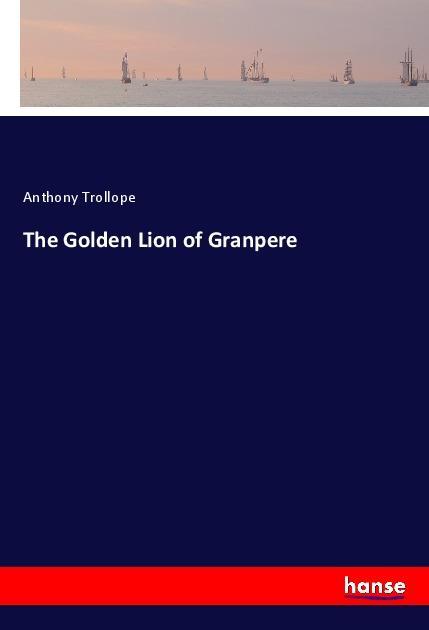 Carte The Golden Lion of Granpere Anthony Trollope