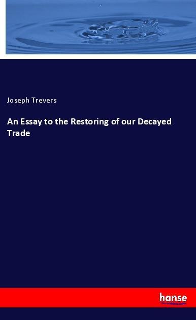 Libro An Essay to the Restoring of our Decayed Trade Joseph Trevers