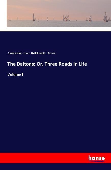 Книга The Daltons; Or, Three Roads In Life Charles James Lever