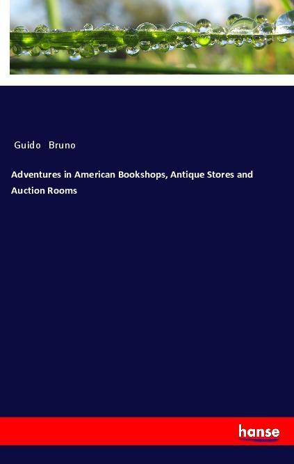 Carte Adventures in American Bookshops, Antique Stores and Auction Rooms Guido Bruno