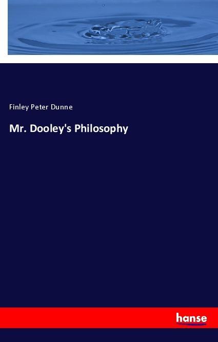 Carte Mr. Dooley's Philosophy Finley Peter Dunne