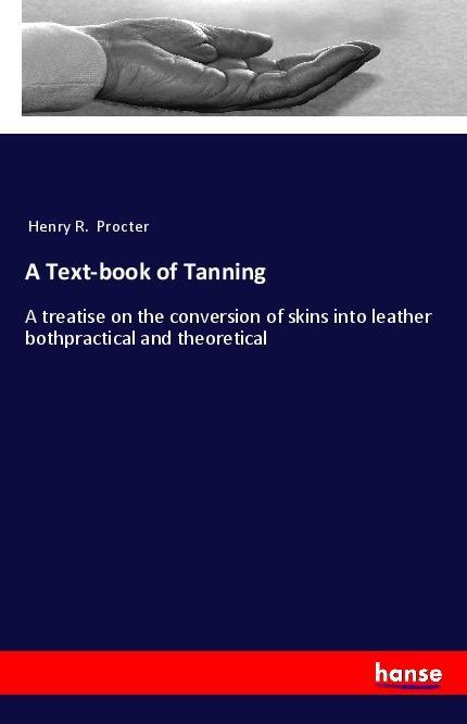 Carte A Text-book of Tanning Henry R. Procter