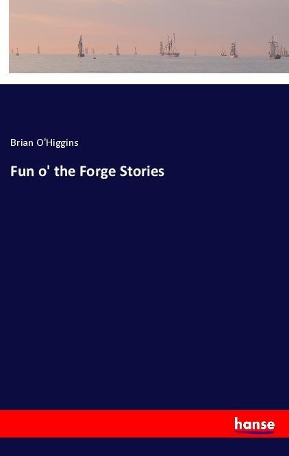 Knjiga Fun o' the Forge Stories Brian O'Higgins