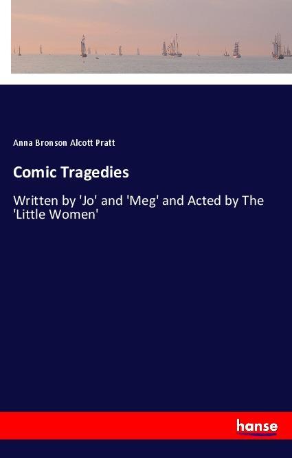 Knjiga Comic Tragedies Anna Bronson Alcott Pratt