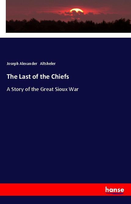 Kniha The Last of the Chiefs Joseph Alexander Altsheler