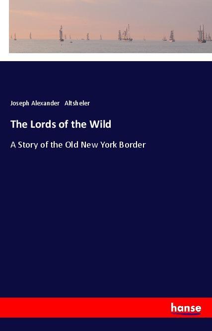 Kniha The Lords of the Wild Joseph Alexander Altsheler