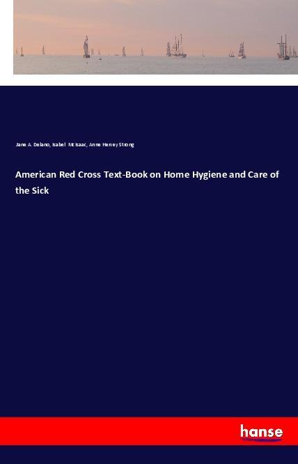 Kniha American Red Cross Text-Book on Home Hygiene and Care of the Sick Jane A. Delano