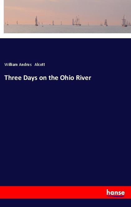 Knjiga Three Days on the Ohio River William Andrus Alcott