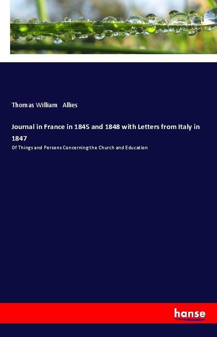 Carte Journal in France in 1845 and 1848 with Letters from Italy in 1847 Thomas William Allies