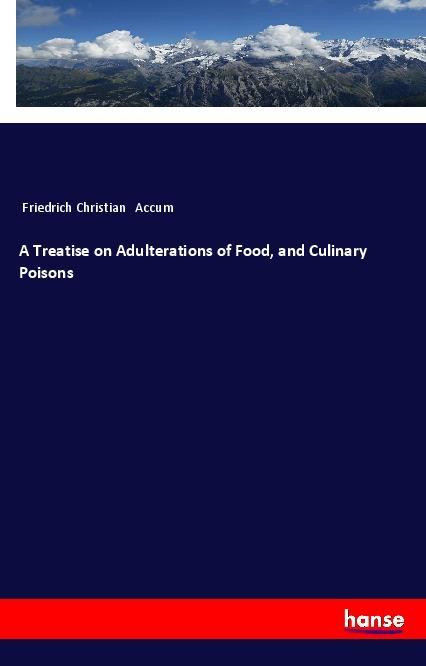 Kniha A Treatise on Adulterations of Food, and Culinary Poisons Friedrich Christian Accum