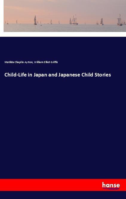 Kniha Child-Life in Japan and Japanese Child Stories Matilda Chaplin Ayrton