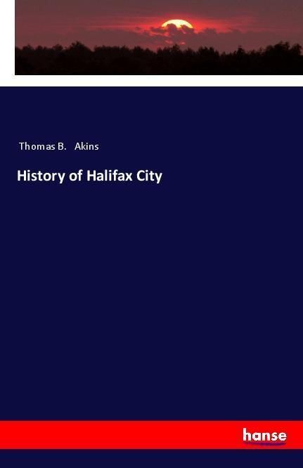 Carte History of Halifax City Thomas B. Akins