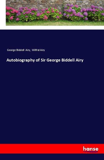 Carte Autobiography of Sir George Biddell Airy George Biddell Airy