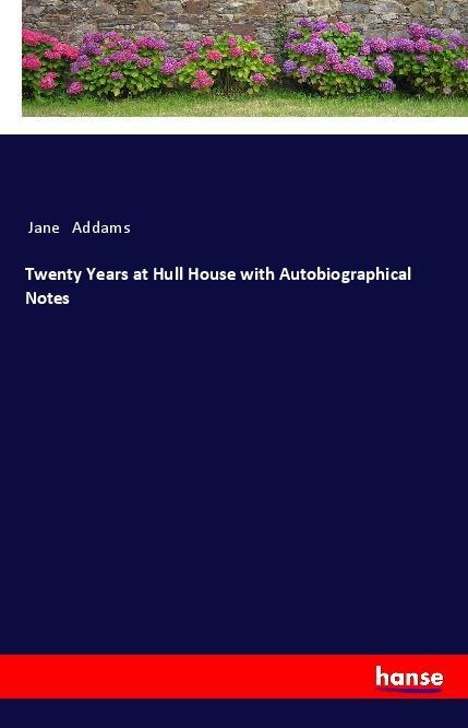 Книга Twenty Years at Hull House with Autobiographical Notes Jane Addams